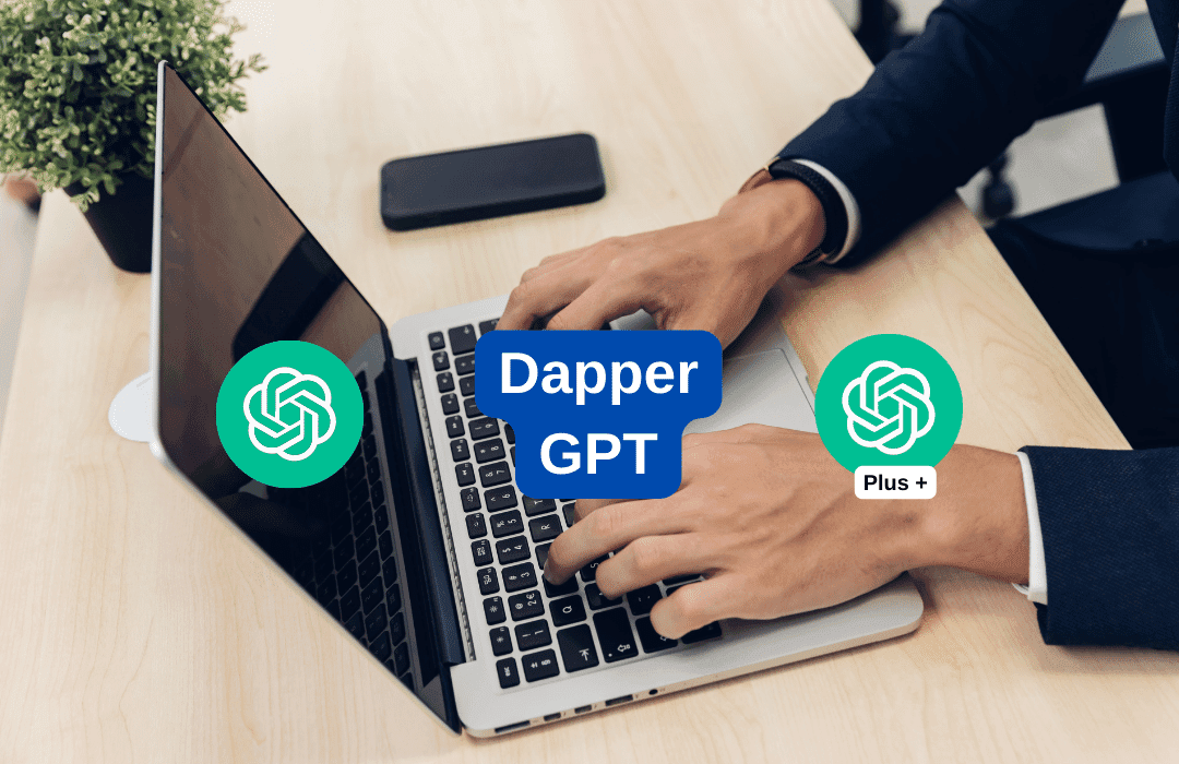 DapperGPT vs ChatGPT vs ChatGPT Plus: Which One Is Best for You?